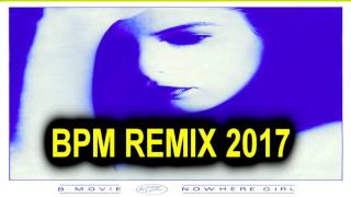 B Movie   Nowhere Girl   2017 BPM REMIX