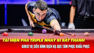 TÁI HIỆN PHA TRIPLE NHẢY BI BẤT THÀNH, GORST BỊ SIÊU KÌNH ĐỊCH HẠ GỤC TÂM PHỤC KHẨU PHỤC