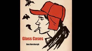 Glass Cases - Ben Horsburgh