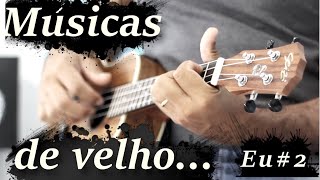 Músicas de velho (Eu#2) Ukulele Seizi Bora Bora Plus