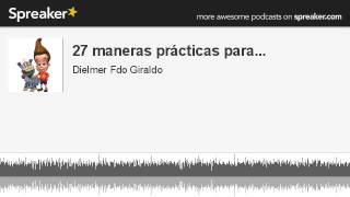 27 maneras prácticas para... (parte 3 de 4, hecho con Spreaker)