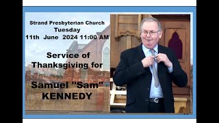 Strand Presbyterian 11 june 2024 1100 am Live stream Service of remembrance for Samuel "Sam" KENNEDY