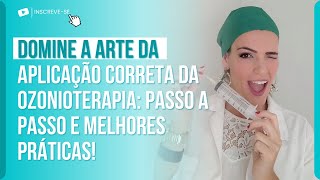 DOMINE A ARTE DA APLICAÇÃO CORRETA DA OZONIOTERAPIA: PASSO A PASSO E MELHORES PRÁTICAS!