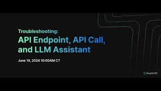 Troubleshooting: Troubleshooting: API Endpoint, API Call, and LLM Assistant