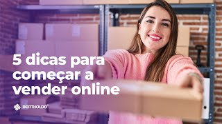 5 DICAS PARA COMEÇAR A VENDER ONLINE