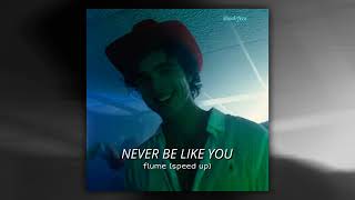 never be like you - flume (speed up)