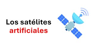 Como funcionan los satélites artificiales y para que sirven