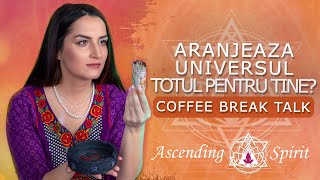 Spiritual Coffe Talk - Aranjeaza Universul totul pentru tine?!