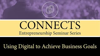 CONNECTS: Using Digital to Achieve Business Goals