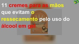 11 cremes para as mãos que evitam o ressecamento pelo uso do álcool em gel