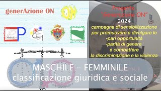 MASCHILE / FEMMINILE - classificazione giuridica e sociale del termine -progetto Generazione ON 2024