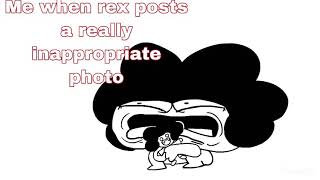 Me when : rex posts inappropriate image