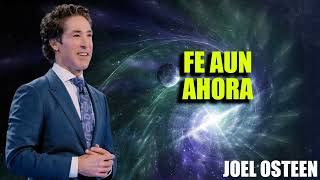 Fe aun ahora | Joel Osteen