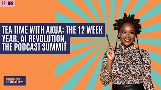 Ep. 169: Tea Time With Akua: The 12 Week Year, AI Revolution, The Podcast Summit