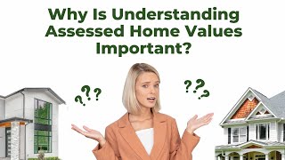 Why Is Understanding Assessed Home Values Important?