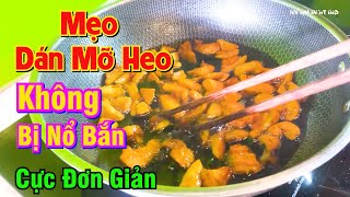 Mẹo Rán Mỡ Lợn Không Bị Nổ Bắn Rất Đơn Giản