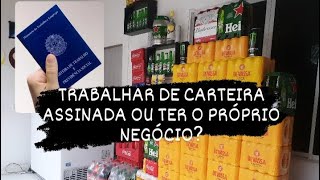 NEGÓCIO PRÓPRIO OU CARTEIRA ASSINADA?