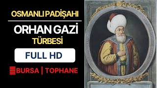 ORHAN GAZİ TÜRBESİ I BURSA TOPHANE I OSMANLI PADİŞAHI I