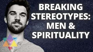 Breaking Stereotypes: Men & Spirituality