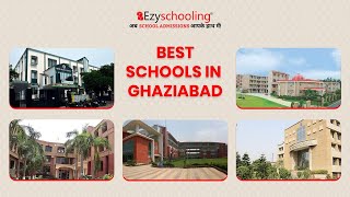 Best Schools in Ghaziabad| List of Top schools in Ghaziabad: Admission, board 2022| Ezyschooling