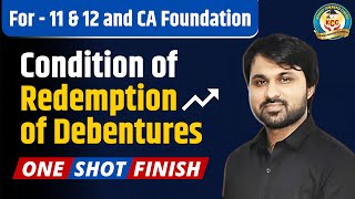 Condition of Redemption of Debentures 🔥| Debenture in One Video | Accountancy for 11 & 12 and CA (F)