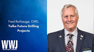 Fred Rothauge, CWD, Talks Future Drilling Projects