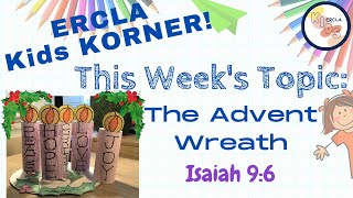 12/1/20 - Kids KORNER:  The Advent Wreath (Isaiah 9:6)