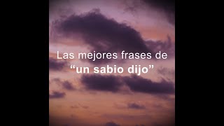 Las mejores frases de "un sabio dijo"