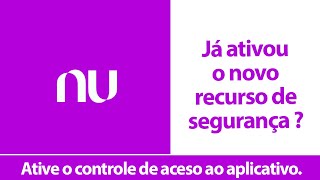 Nubank - Ative o novo recurso de segurança de acesso