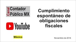 Tema: Cumplimiento espontáneo de obligaciones fiscales - México 2018 - Contador Publico MX