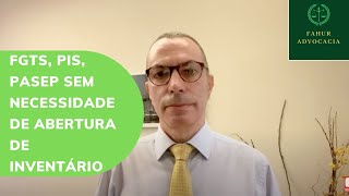 SAQUE O FGTS, PIS, PASEP SEM NECESSIDADE DE ABERTURA DE INVENTÁRIO