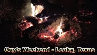 Weekend with the guys. Leaky, Texas