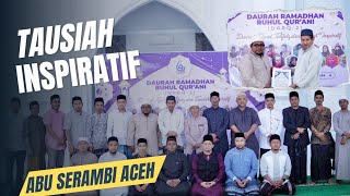 Tausiah Inspiratif - Abu Serambi Aceh  || pesantren Ruhul Qur'ani