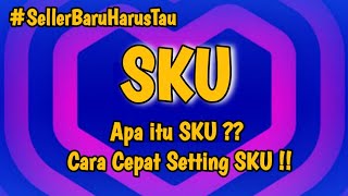 Cara Mudah Setting SKU Produk Di Lazada, Cara Terbaru Mengatur SKU Produk Lazada