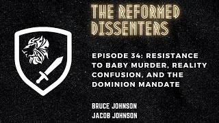 Episode 34: Resistance to Baby Murder, Reality Confusion, and the Dominion Mandate