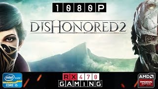 RX 470 | Dishonored 2 | 1080p | High | Very High | Ultra