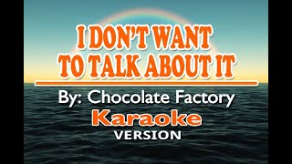 I DON'T WANT TO TALK ABOUT IT - Chocolate Factory ( KARAOKE Version )