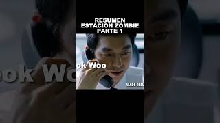 ESTACION ZOMBIE RESUMEN PARTE 1 #resumen #peliculas #zombieshorts