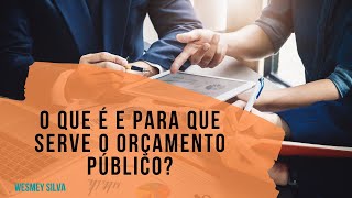 O que é e para que serve o Orçamento Publico?