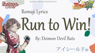 Run to Win! - Deimon Devil Bats - Eyeshield21 4th Ending Song (Romaji Lyrics)