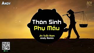 THÂN SINH PHỤ MẪU - Jin Tuấn Nam x Andy Remix (EDM) - Tóc Mẹ Bạc Màu Mây Phủ Kín Đôi Vai Gầy Remix