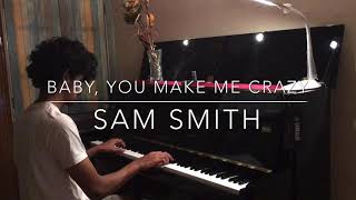 Baby , You Make Me Crazy - Sam Smith | Piano Cover | Rishabh D A