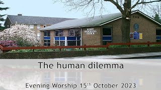 The human dilemma - Evening Service 15 Oct 2023