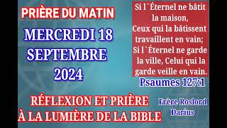 SI L’ÉTERNEL NE BÂTIT LA MAISON CEUX QUI LA BÂTISSENT TRAVAILLENT EN VAIN - PRIÈRE DU MATIN -18/9/24