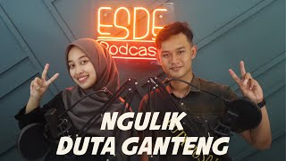 [ESDE PODCAST] Ngulik Duta Ganteng