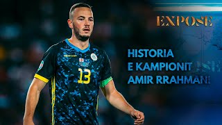 EXPOSE - Historia e Kampionit Amir Rrahmani