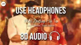 Meri Zindagi Hai Tu (8D AUDIO) - Satyameva Jayate 2 | Rochak Ft. Jubin Nautiyal, Neeti Mohan | HQ