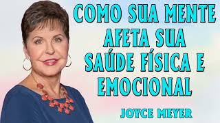 Joyce Meyer 2024 | COMO SUA MENTE AFETA SUA SAÚDE FÍSICA E EMOCIONAL - Parte 1