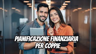 Pianificazione Finanziaria per le Coppie: Gestire le Finanze in Due Budget e Obiettivi Condivisi