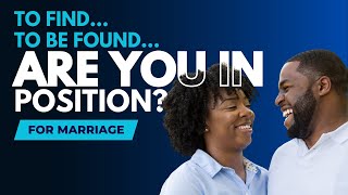 To Be Married: Are you in the position to Find? to be Found?